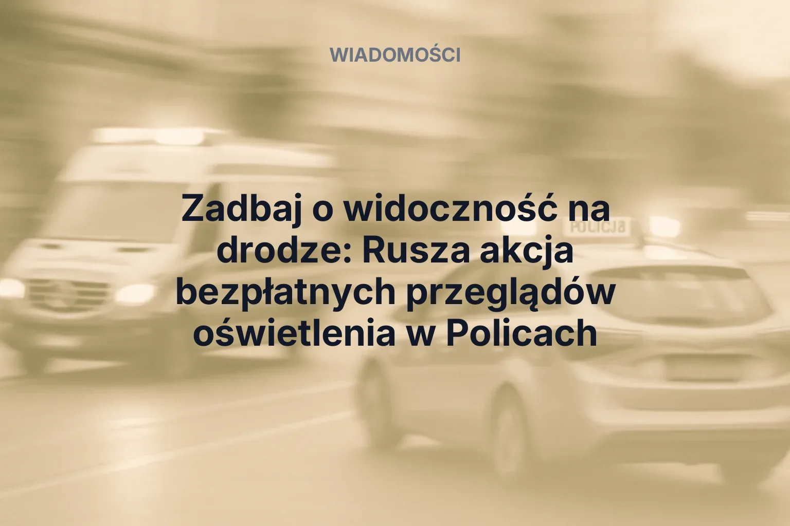 Miniatura: Zadbaj o widoczność na drodze: Rusza akcja bezpłatnych przeglądów oświetlenia w Policach