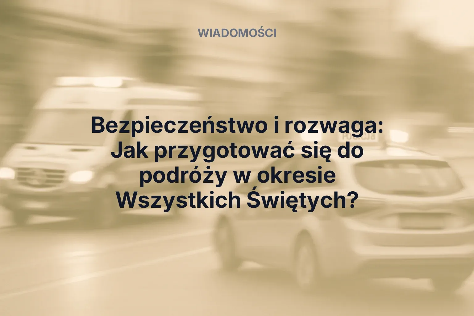 Miniatura: Bezpieczeństwo i rozwaga: Jak przygotować się do podróży w okresie Wszystkich Świętych?