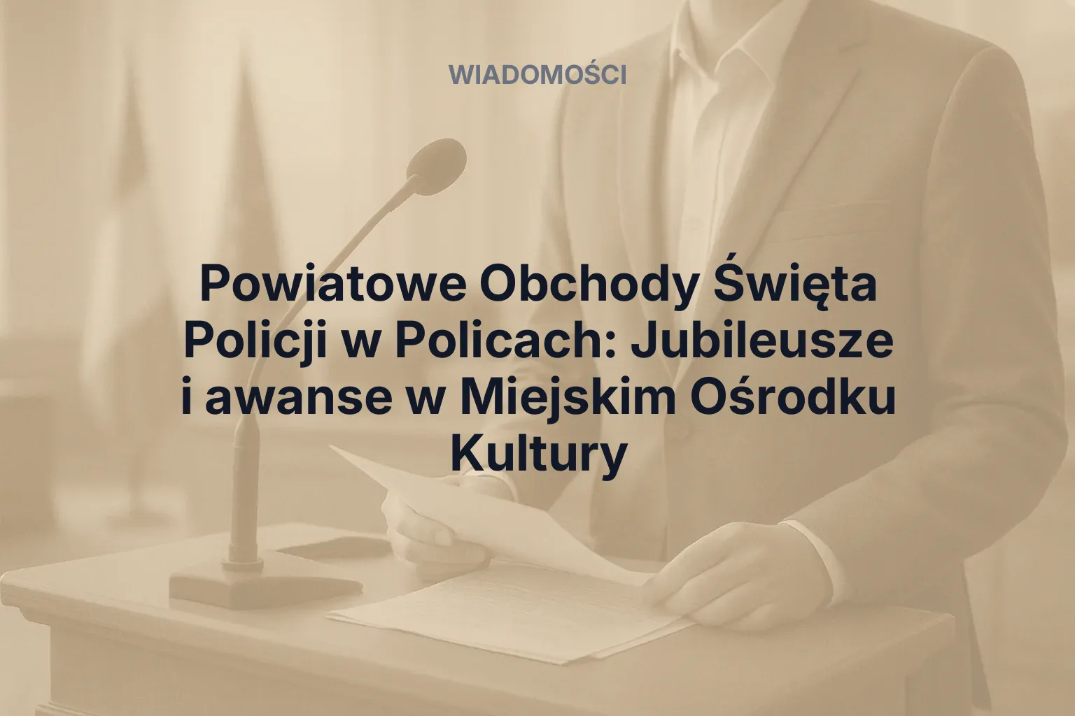 Miniatura: Powiatowe Obchody Święta Policji w Policach: Jubileusze i awanse w Miejskim Ośrodku Kultury