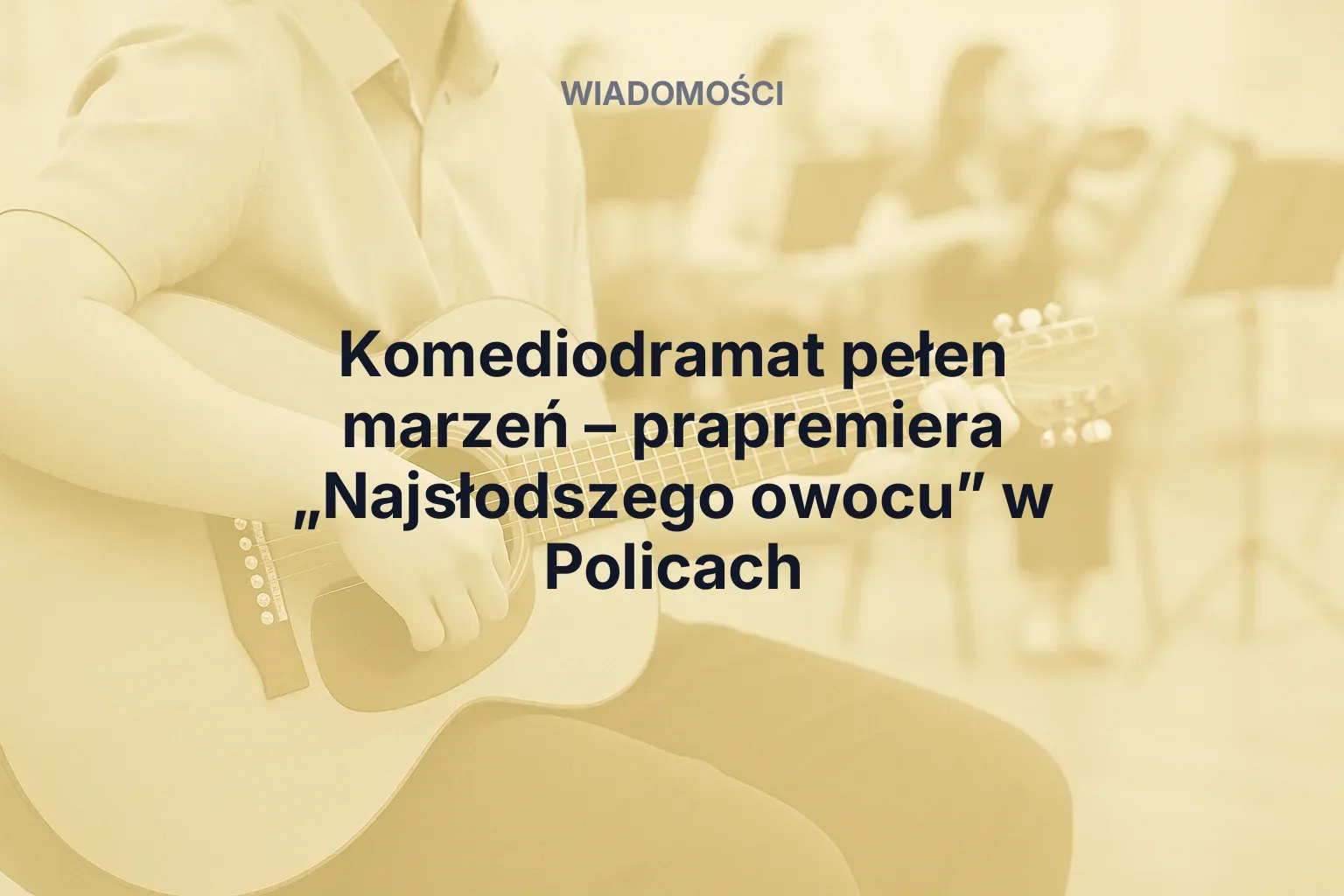 Miniatura: Komediodramat pełen marzeń – prapremiera „Najsłodszego owocu” w Policach