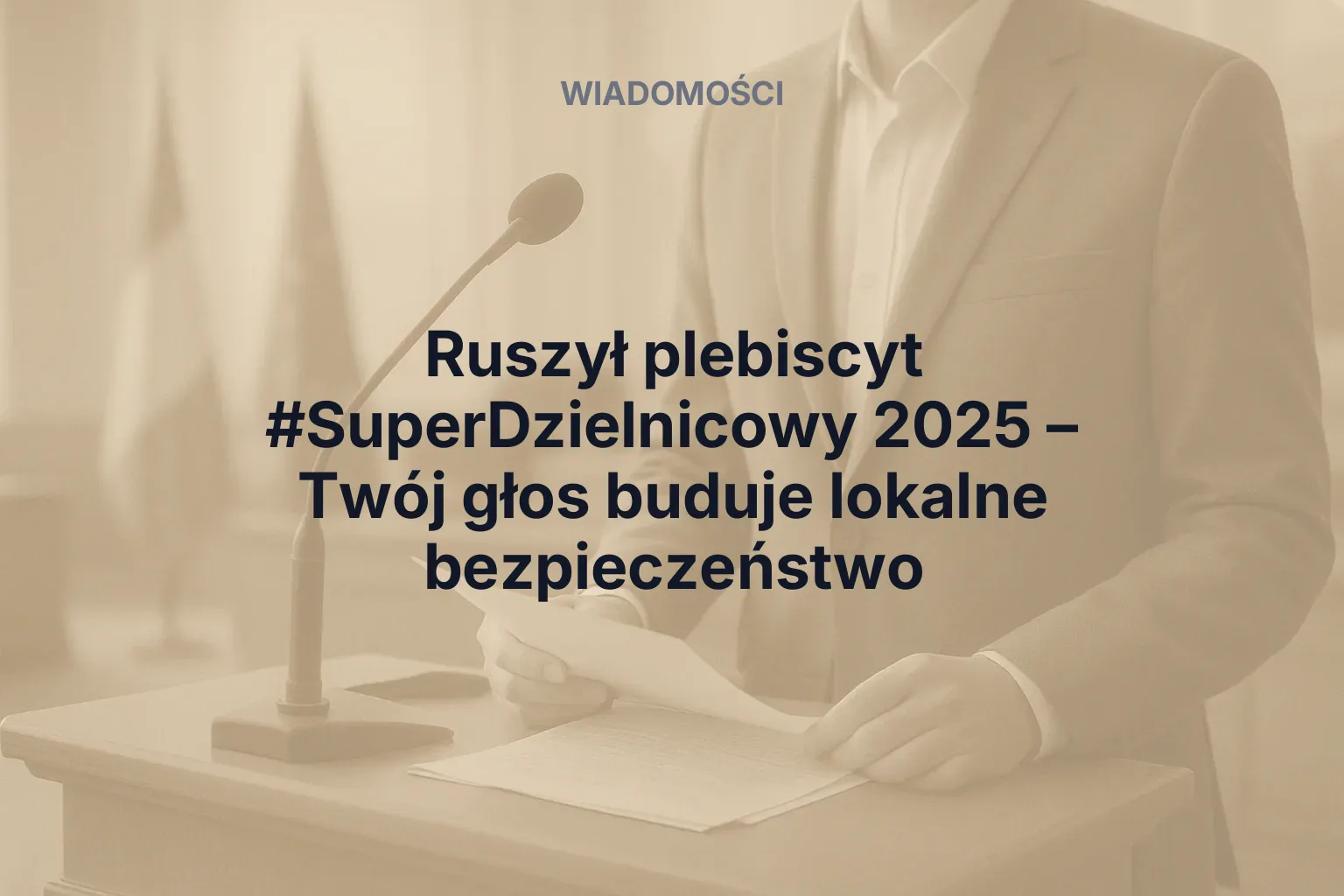 Miniatura: Ruszył plebiscyt #SuperDzielnicowy 2025 – Twój głos buduje lokalne bezpieczeństwo