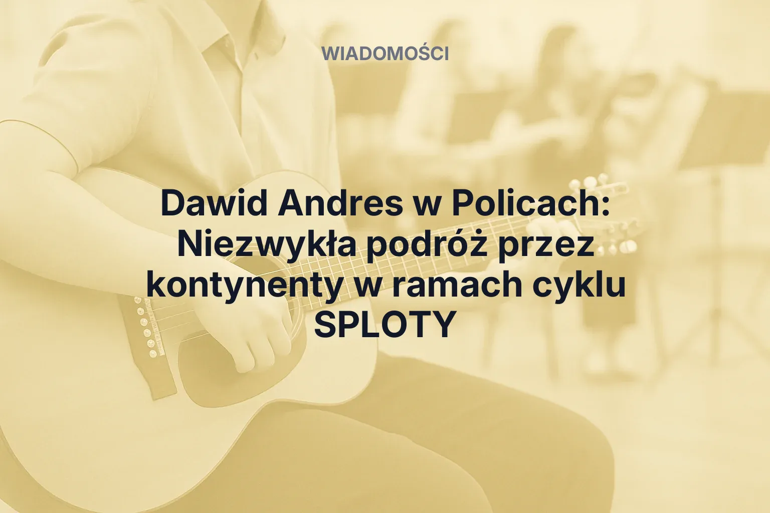 Miniatura: Dawid Andres w Policach: Niezwykła podróż przez kontynenty w ramach cyklu SPLOTY