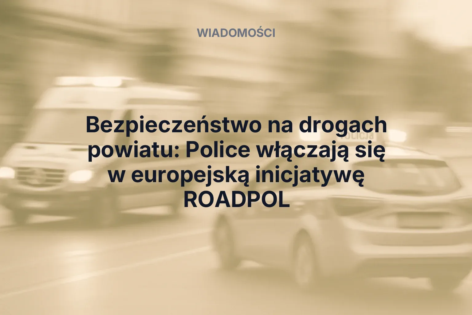 Miniatura: Bezpieczeństwo na drogach powiatu: Police włączają się w europejską inicjatywę ROADPOL